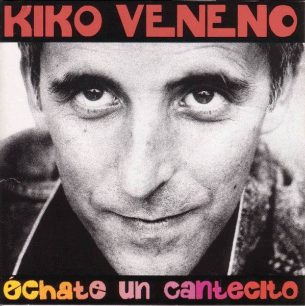 Echate un cantecito. Kiko Veneno. CD